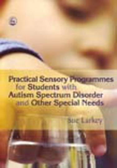 Practical Sensory Programmes for Students with Autism Spectrum Disorder and Other Special Needs
